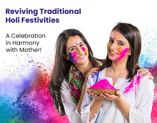 Reviving Traditional Holi Festivities: A Celebration in Harmony with Mother!