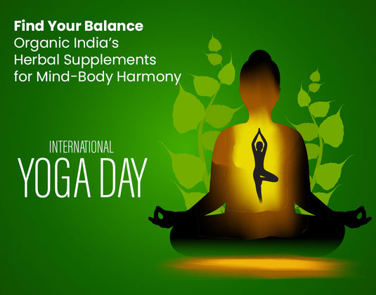 Find Your Balance: Organic India's Herbal Supplements for Mind-Body Harmony