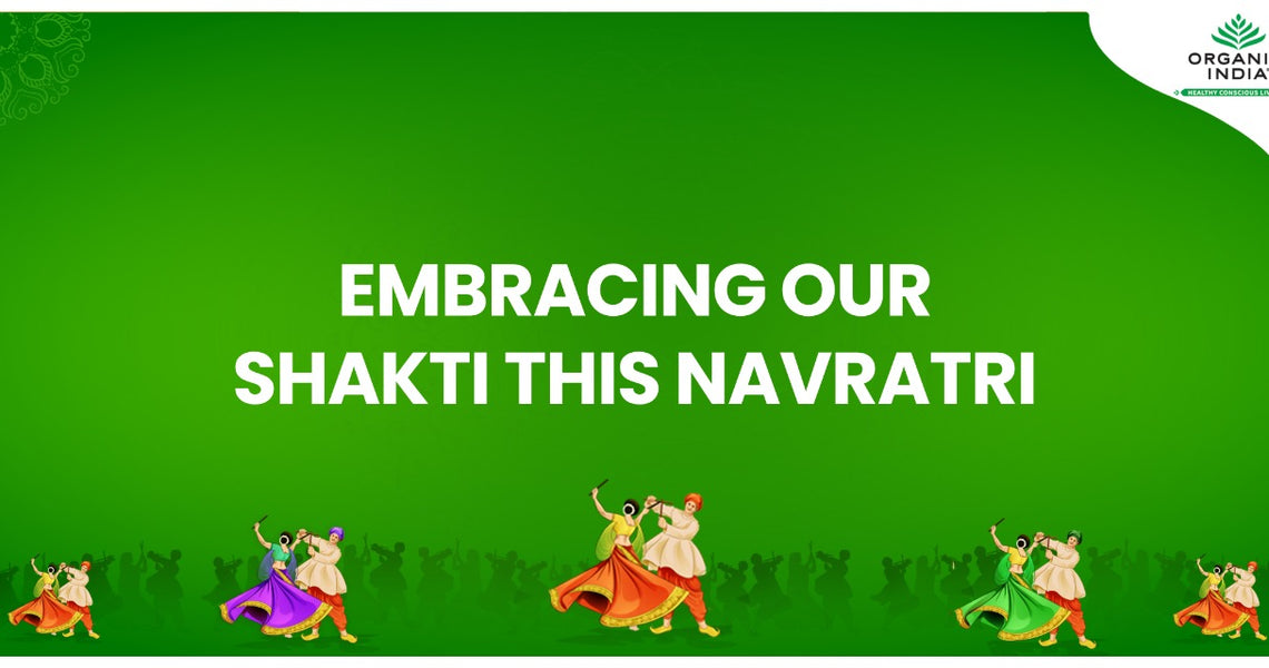Embracing Our Shakti this Navaratri with Organic India