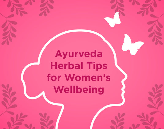 Easy and Natural Ayurveda Herbal Tips for Women’s Wellbeing