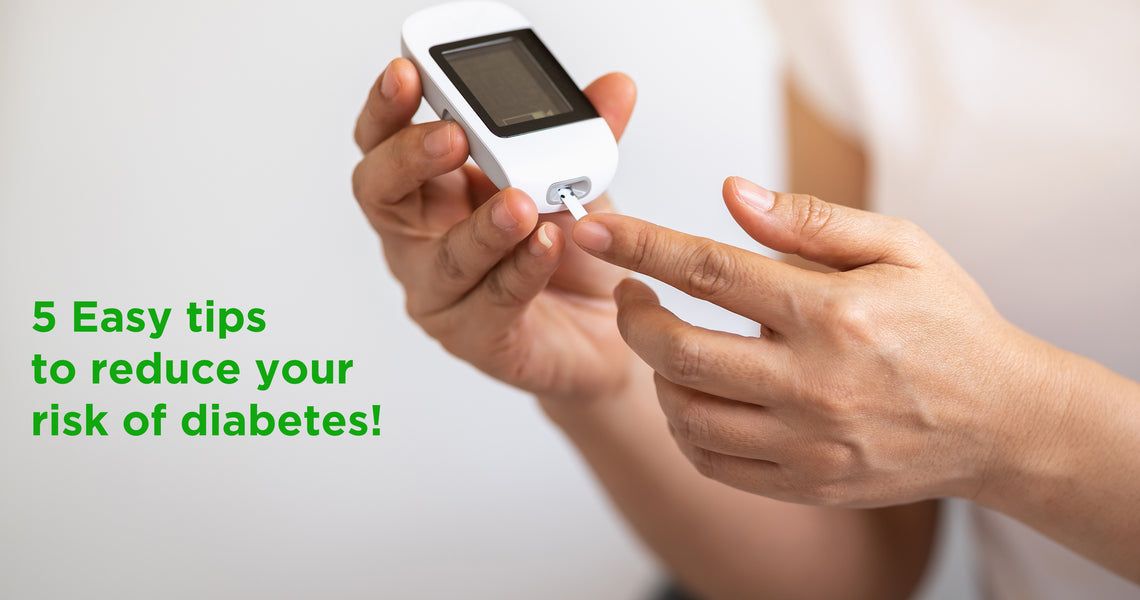 5 Easy tips to reduce your risk of diabetes!