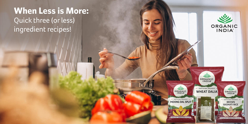 When Less if More: Quick Three (or less) Ingredient Recipes – Organic India