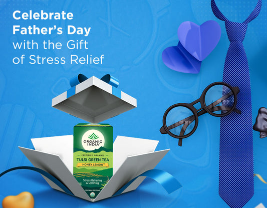 Celebrate Father's Day with the Gift of Stress Relief: ORGANIC INDIA Tulsi Green Tea Honey Lemon