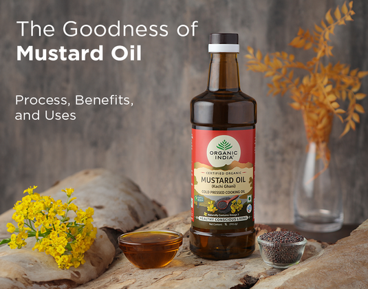 The Goodness of Mustard Oil: Process, Benefits, and Uses
